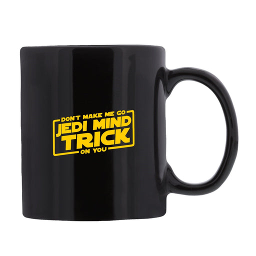 "Don't Make Me Go Jedi Mind Trick On You" - Mug | img_1 | Foxx Life Sciences Global | shopfls.com