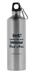 "Geek? I Prefer the term Intellectual Bad Ass" - 26oz Water Bottle | img_1 | Foxx Life Sciences Global | shopfls.com