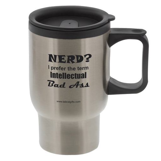 "Nerd? I Prefer the Term Intellectual Badass" - 16oz Travel Mug  - LabRatGifts